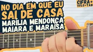 No dia em que eu sai de casa - Maiara e Maraisa e Marília Mendonça - Violão - Cifra