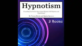 Hypnotism: Everything You Need to Know about Hypnosis, Self-Hypnosis, and Hypnotherapy