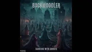 BackWoodler - Dancing With Ghosts