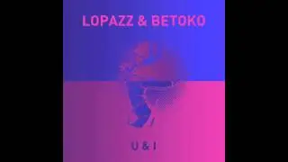 LOPAZZ & Betoko - Your Love (Original)