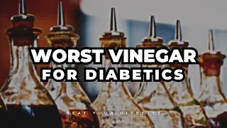This Is The Worst Vinegar For Diabetics