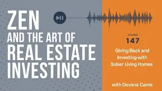 Zen Ep147: Giving Back and Investing with Sober Living Homes w/ Devana Came #realestateinvesting