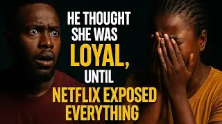 HE THOUGHT SHE WAS LOYAL UNTIL NETFLIX EXPOSED EVERYTHING - ANONYMOUS STORY