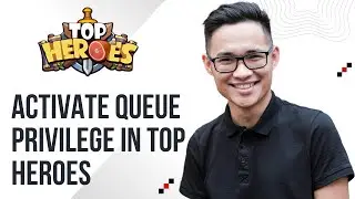 How To Activate Queue Privilege In Top Heroes