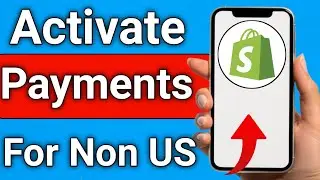 How to Activate Shopify Payments For Non US Residents