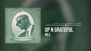 Bils - Up N Grateful (Official Audio0