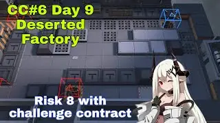 [Arknights] CC#6 Day 9 Deserted Factory Risk 8 challenge contract