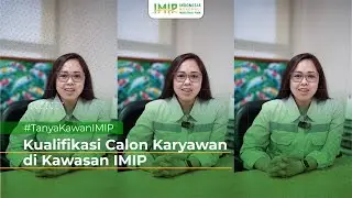 Cek Yuk Kualifikasi Rekrutmen di Kawasan Industri IMIP