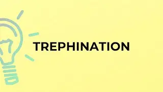 What is the meaning of the word TREPHINATION?
