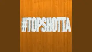 #TOPSHOTTA