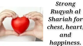 strong Ruqyah al Shariah for chest, heart and happiness.