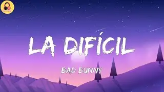 Bad Bunny-La Dif&iacute;cil (Letra/Lyrics)