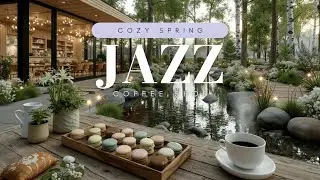 Morning Spring Jazz Cafe Ambience ~ Расслабляющая музыка кофейни для вашего фокуса и учебы