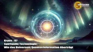 Kryon - 07 - Spirituelle Technologie: Wie das Universum Quanteninformation &uuml;bertr&auml;gt