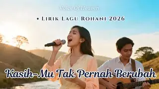 Lagu Rohani Terbaru 2025-2026 | Kasihmu Tak  Pernah Berubah (Lirik) | (Akustik & Penuh Emosi ) 