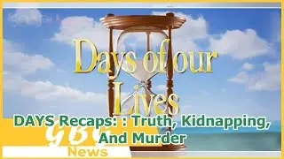 DAYS Recaps: : Truth, Kidnapping, And Murder