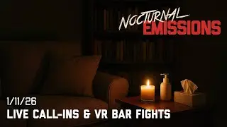 Nocturnal Emissions: Roast the Host (Live Call-Ins) + VR Bar Fight Chaos (1/11/26)