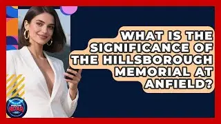 What Is The Significance Of The Hillsborough Memorial At Anfield? - Where the Fans Roar