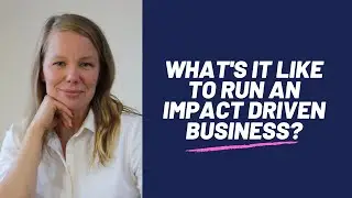 What's it like to run an impact driven business?