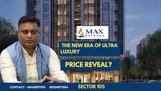 Max Estates Sector 105 | Upcoming Ultra Luxury Towers | Full&nbsp;Breakdown
