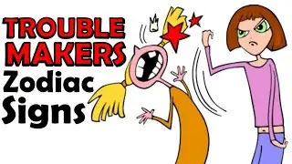 These 4 Zodiac Signs Create TROUBLE Everywhere they Go