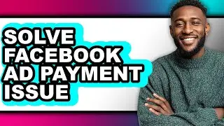How to Solve Facebook Ad Payment Issue (updated)