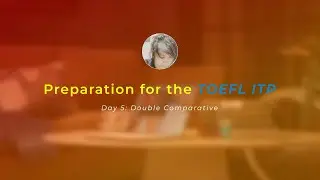 TOEFL ITP - December 2025 - Chapter 5: Double Comparative