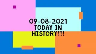 09-08-2021 Today in history!!!