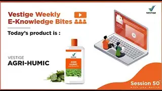 Vestige Weekly E-Knowledge Bites | Vestige Agri Humic | Session 50
