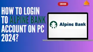 How to Login to Alpine Bank Account on PC 2024?