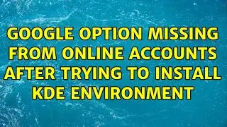 Ubuntu: Google option missing from online accounts after trying to install kde environment