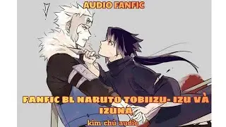 [BL- AUDIO ] [ĐN NARUTO] TOBIIZU - IZU V&Agrave; IZUNA
