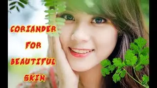 BEST 4 WAYS TO USE CORIANDER FOR BEAUTIFUL SKIN!! HOME REMEDIES FOR SKIN BEAUTY!!