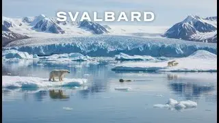 Svalbard, Norway: Arctic Wilderness at the Edge of the World | 4K Documentary