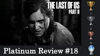 Platinum Review #18 - The Last of Us Part II (PlayStation 4, PS4)