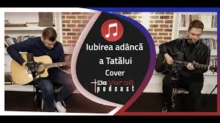 De Vorbă Podcast Cântec | Iubirea adâncă a Tatălui (cover) | Călin Sturz & Andrei Baciu