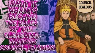 What If Naruto Became The Ruler Of The Elemental Nations Council Bashing || #whatifnaruto