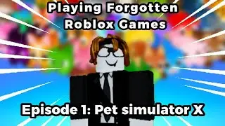 Playing Forgotten Roblox Games | Episode 1: Pet simulator X | Pet simulator X | Roblox