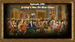 Ep. 290: Trump's War On Blue Cities (10/6/25)