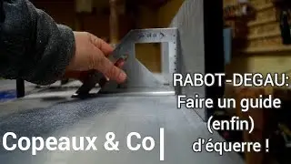 Copeaux&Co - Faites un guide ENFIN d'equerre pour votre d&eacute;gau en 10 minutes!