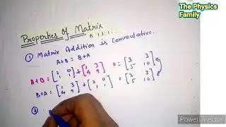 Properties of Matrix Addition//4 Property//, Matrices Video 5//BSC Physics// The Physics Family
