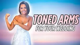 How to get Toned Arms for the BIGGEST day of your life