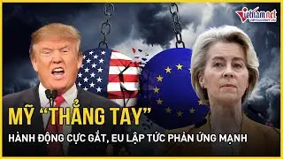 Mỹ vừa “thẳng tay” hành động cực gắt, Liên minh châu Âu lập tức phản ứng mạnh | Báo VietNamNet