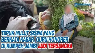 Tepuk Mulut Siswa yang Berkata Kasar, Guru Honorer di Kumpeh Jambi Jadi Tersangka