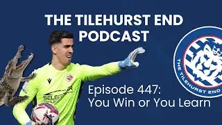 The Tilehurst End Podcast Episode 447: You Win or you Learn