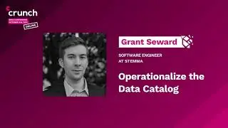Grant Seward: OPERATIONALIZE THE DATA CATALOG | Crunch Conference 2021