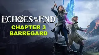 Echoes of the End Chapter 3 Barregard Gameplay Walkthrough!