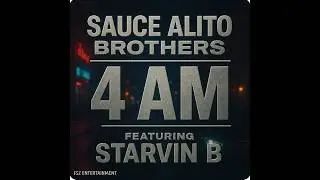 The Sauce Alito Brothers -4 AM feat. Starvin B (Official Music Video)