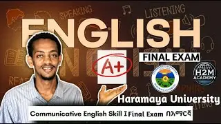 Communicative English Skill 1 Final Exam(Haramaya)🇪🇹 Freshman Course Tutorial H2M Academy |ፍሬሽማን ኮርስ