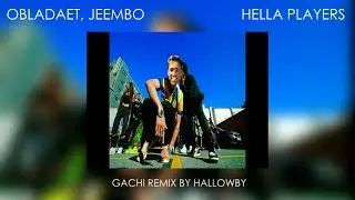 OBLADAET, JEEMBO &mdash; HELLA PLAYERS (Right Version) ♂Gachi Remix♂